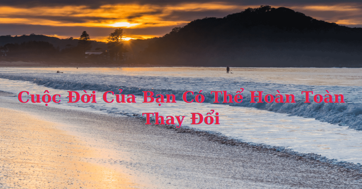 Cuộc Đời Của Bạn Có Thể Hoàn Toàn Thay Đổi