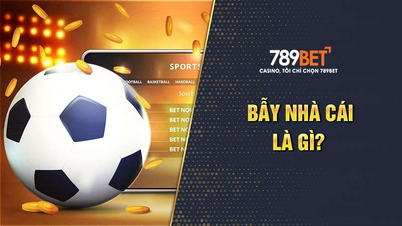 Bẫy Nhà Cái Là Gì