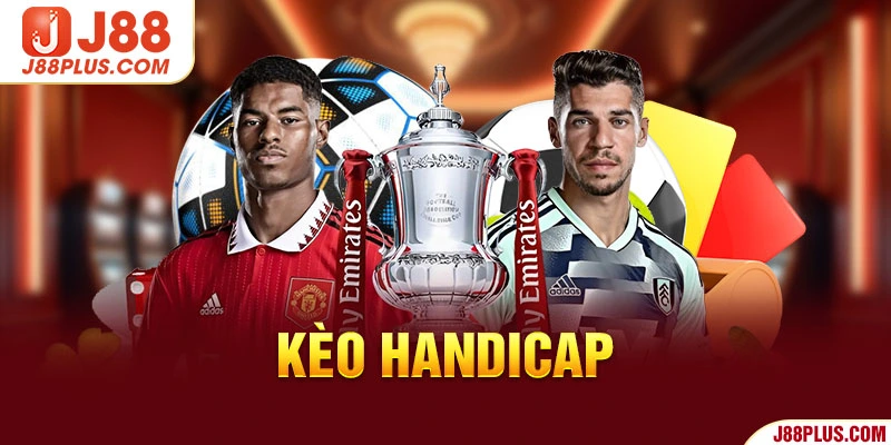 Kèo Handicap Là Gì? Quy Tắc Đọc Kèo Chuẩn 100% Từ J88