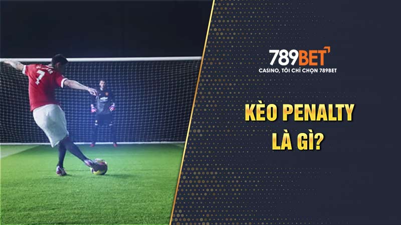 Kèo Penalty Là Gì? Thông Tin Chi Tiết Và Cách Chơi Hiệu Quả