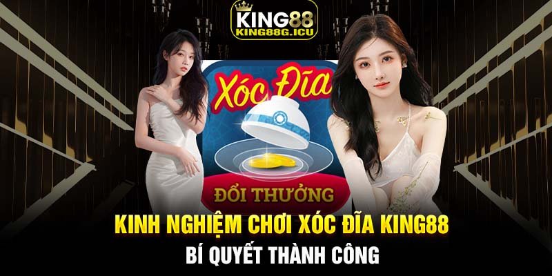 Kinh Nghiệm Chơi Xóc Đĩa King88