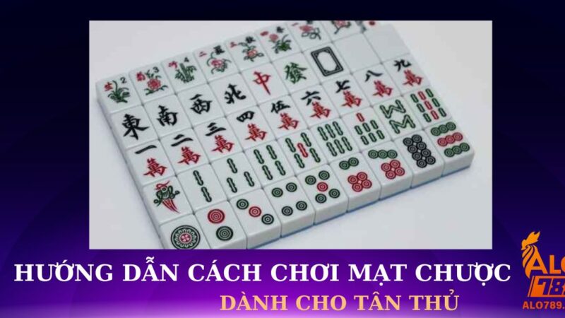 Hướng Dẫn Cách Chơi Mạt Chược Đơn Giản Tại Nhà Cái Alo789