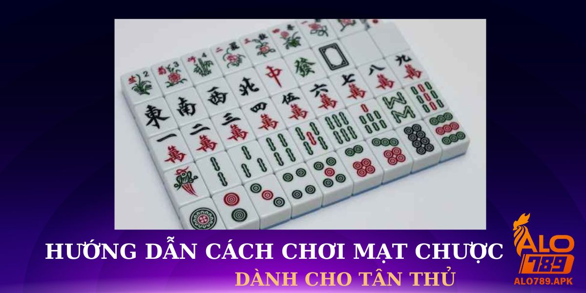 Hướng Dẫn Cách Chơi Mạt Chược Đơn Giản Tại Nhà Cái Alo789