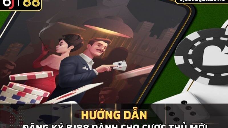 Hướng Dẫn Các Bước Đăng Ký Bj88 Dành Cho Cược Thủ Mới
