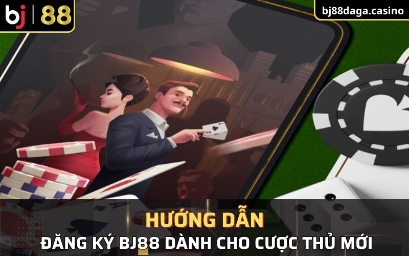 Hướng Dẫn Các Bước Đăng Ký Bj88 Dành Cho Cược Thủ Mới