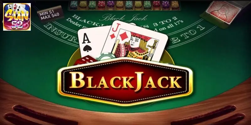 Game bài Blackjack SUN52 | Hướng dẫn cách chơi từ A