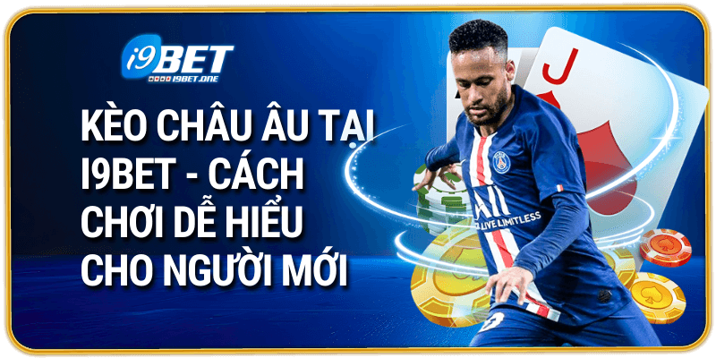 Kèo Châu Âu Tại i9bet