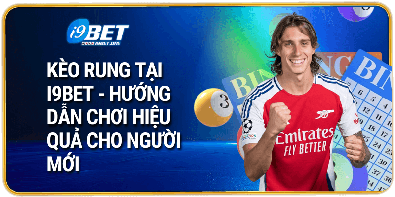 Kèo Rung Tại i9bet – Hướng Dẫn Chơi Hiệu Quả Cho Người Mới