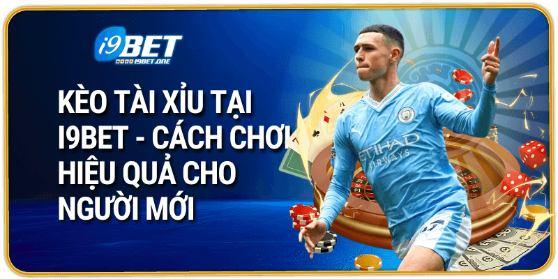 Kèo Tài Xỉu Tại i9bet