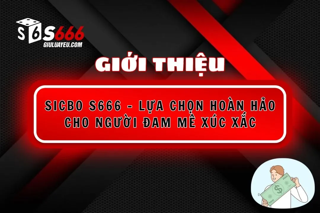 Sicbo S666 – Lựa Chọn Hoàn Hảo Cho Người Đam Mê Xúc Xắc