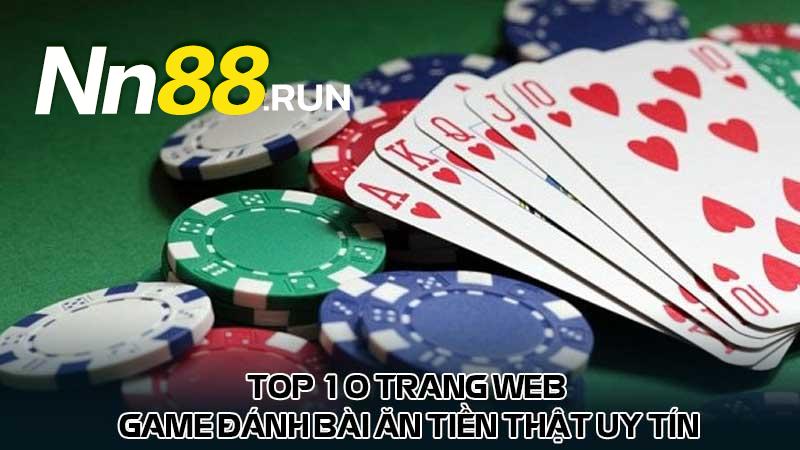 Top 10 trang web game đánh bài ăn tiền thật uy tín nhất