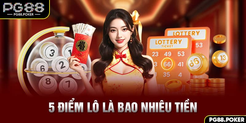 5 Điểm Lô Là Bao Nhiêu Tiền?
