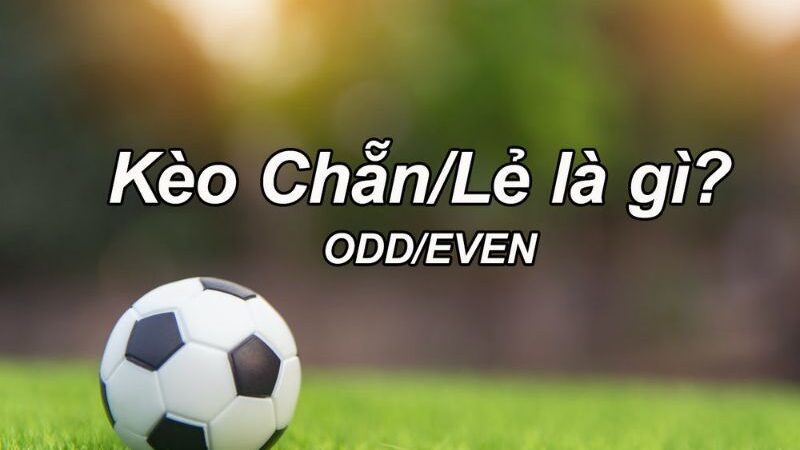 Kèo chẵn lẻ là gì? Đặt kèo chẵn lẻ tại sảnh thể thao good88