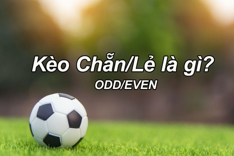 Kèo chẵn lẻ là gì? Đặt kèo chẵn lẻ tại sảnh thể thao good88