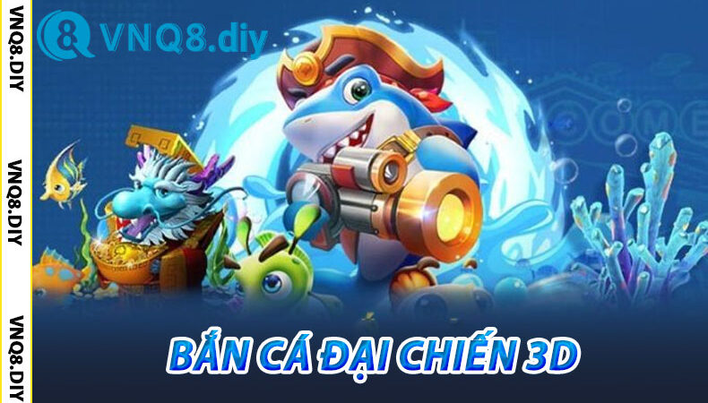 Bắn Cá Đại Chiến 3D VNQ8