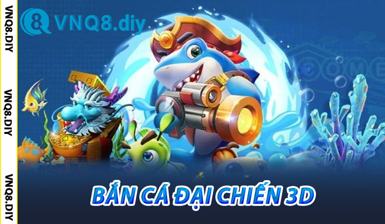 Bắn Cá Đại Chiến 3D VNQ8