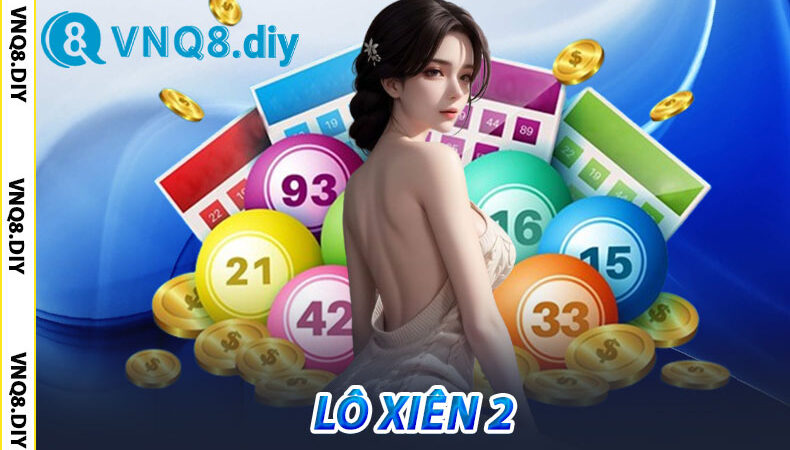 Lô xiên 2 – Tỷ Lệ Trúng Cao Nhất Mẹo Chơi Hay Ít Ai Biết