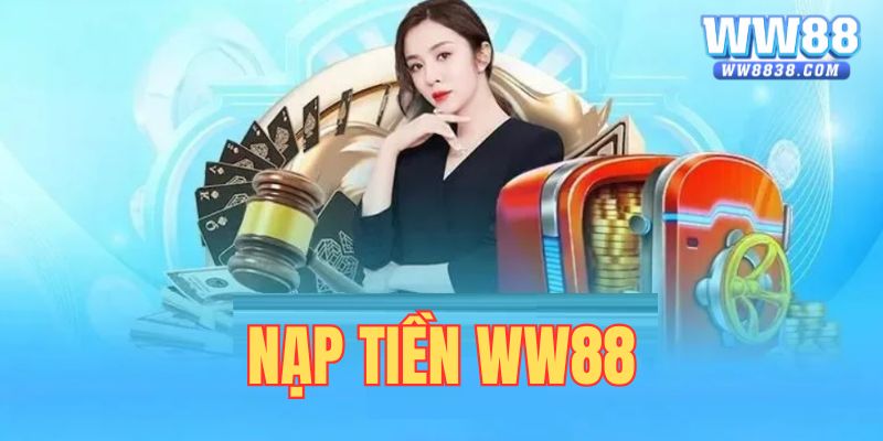 Nạp Tiền WW88 | Nạp Ngay Cược Nhanh Cùng Nhà Cái WW 88