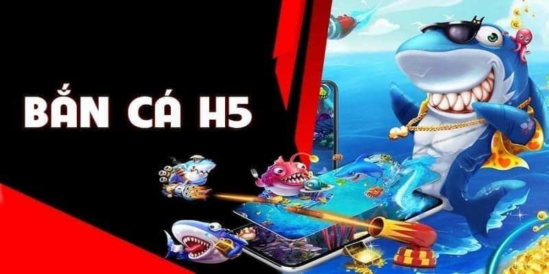 Bắn Cá H5 – Game Đổi Thưởng Dễ Chơi Dễ Trúng
