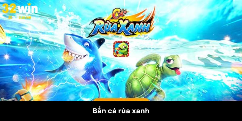 Bắn Cá Rùa Xanh – Siêu Phẩm Săn Thưởng Không Thể Bỏ Lỡ