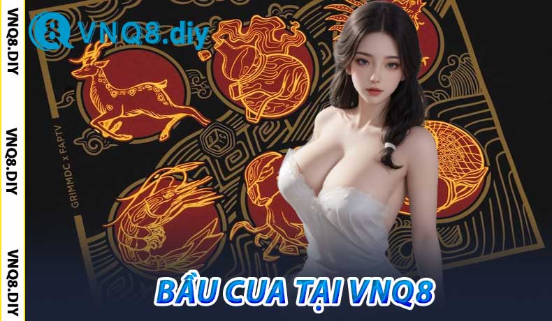 Bầu Cua Online VNQ8 – Tỷ Lệ Thắng Cao, Rút Tiền Nhanh