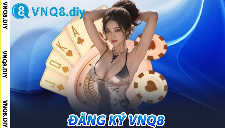 Đăng Ký VNQ8 Hôm Nay
