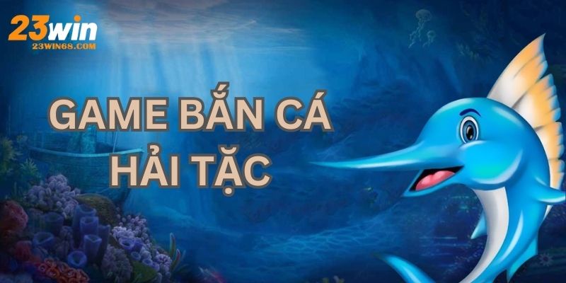 Game Bắn Cá Hải Tặc