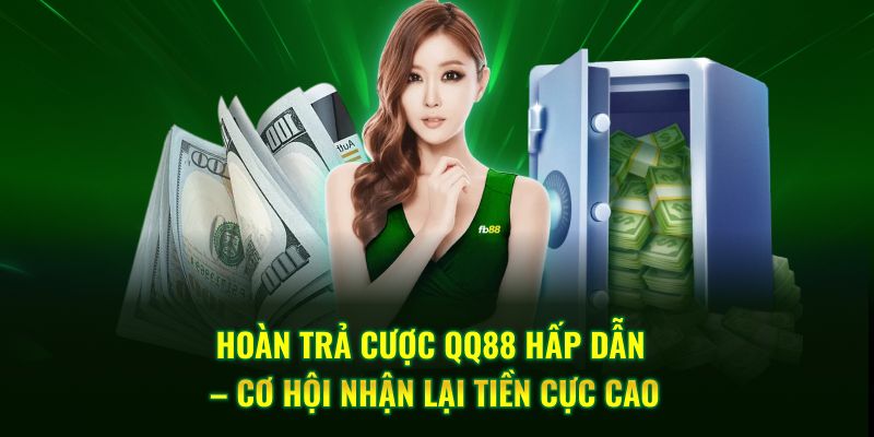 Hoàn Trả Cược QQ88 Hấp Dẫn – Cơ Hội Nhận Lại Tiền Cao