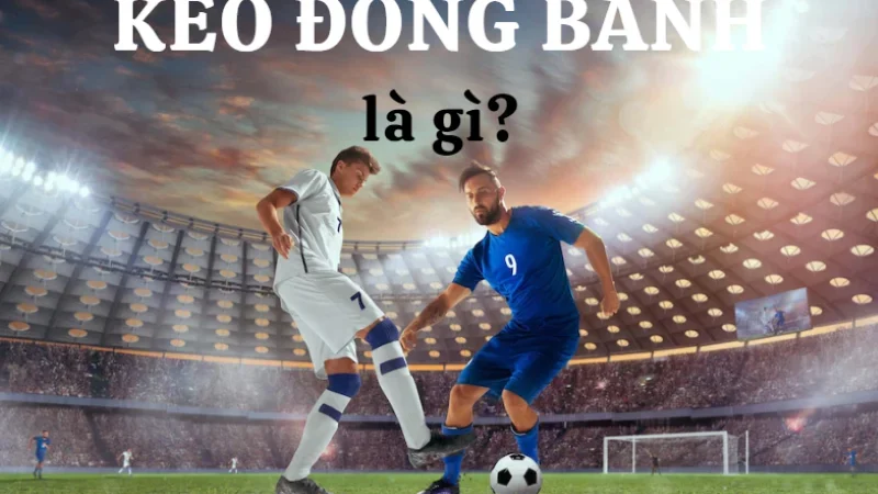 Kèo chấp đồng banh là gì? Đặt kèo đồng banh như thế nào?
