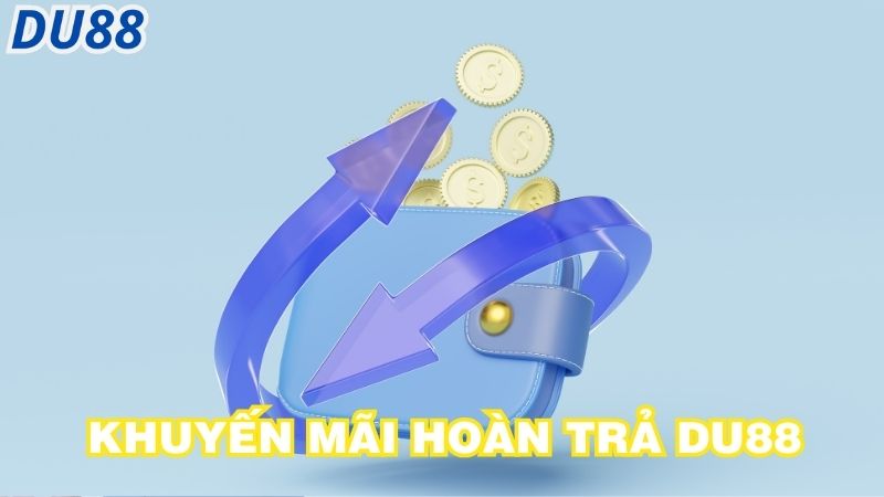 Cá Cược Thả Ga Với Khuyến Mãi Hoàn Trả Tại Nhà Cái Du88