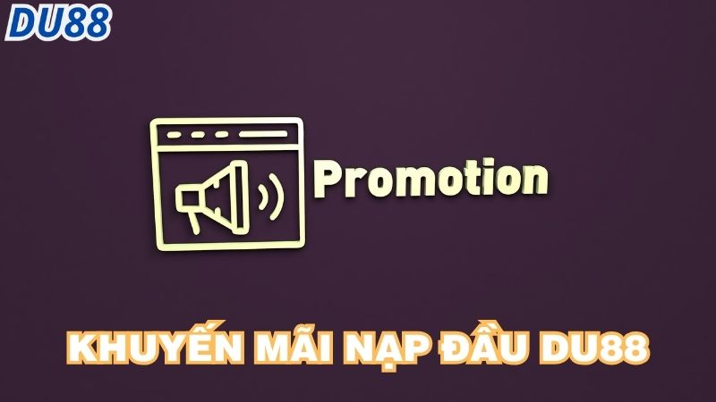 Bắt Đầu Hành Trình Cá Cược Với Khuyến Mãi Nạp Đầu Du88