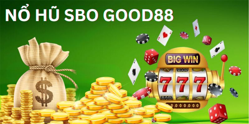 Nổ hũ SBO – Chơi Slots Game SBO tại Good88 Casino