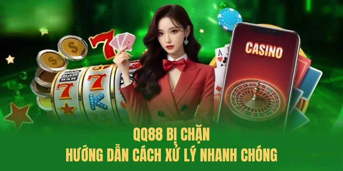 QQ88 Bị Chặn? Hướng Dẫn Cách Truy Cập An Toàn 2025