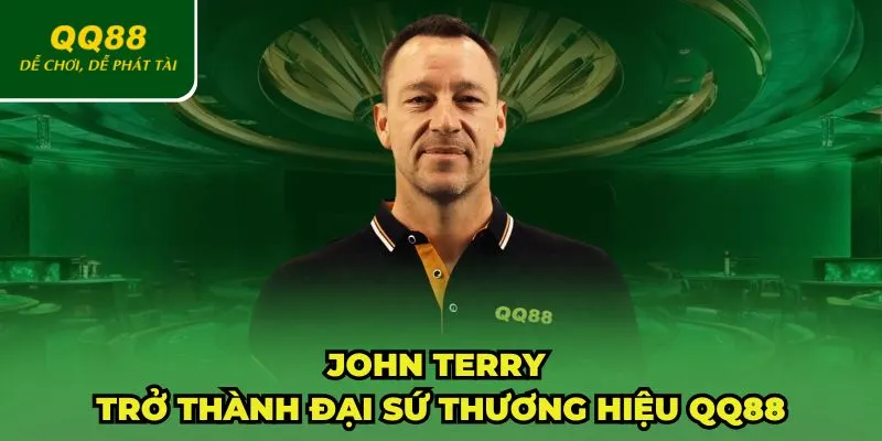 QQ88 Bổ Nhiệm John Terry Làm Đại Sứ Thương Hiệu Chính Thức