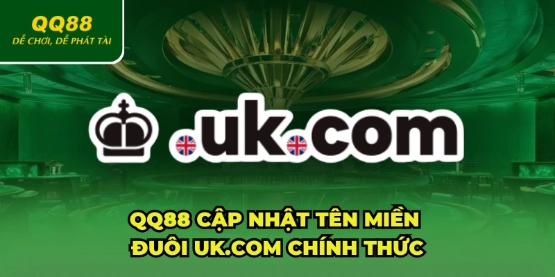 QQ88 cập nhật tên miền đuôi uk.com chính thức mới nhất