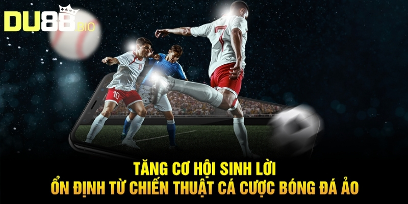 Chiến Thuật Cá Cược Bóng Đá Ảo Du88 Đánh Đâu Thắng Đó