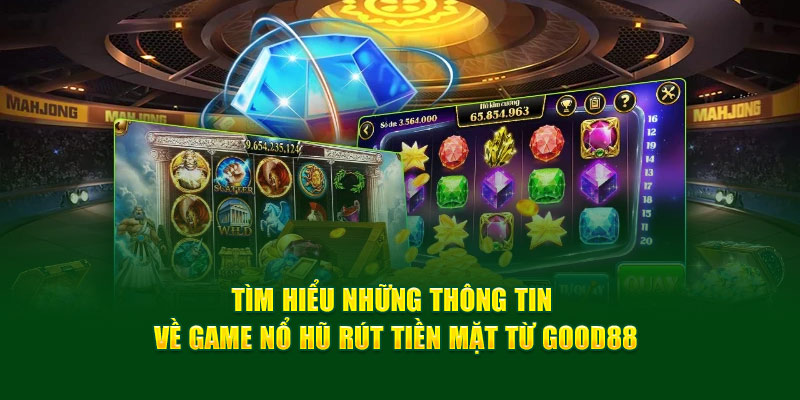 Tìm Hiểu Những Thông Tin Về Game Nổ Hũ Rút Tiền Mặt God88