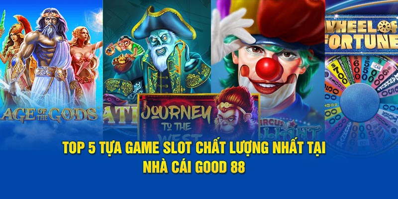Top 5 Tựa Game Slot Chất Lượng Nhất Tại Nhà Cái God 88
