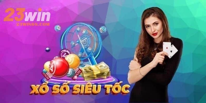 Xổ Số Siêu Tốc Tại 23WIN