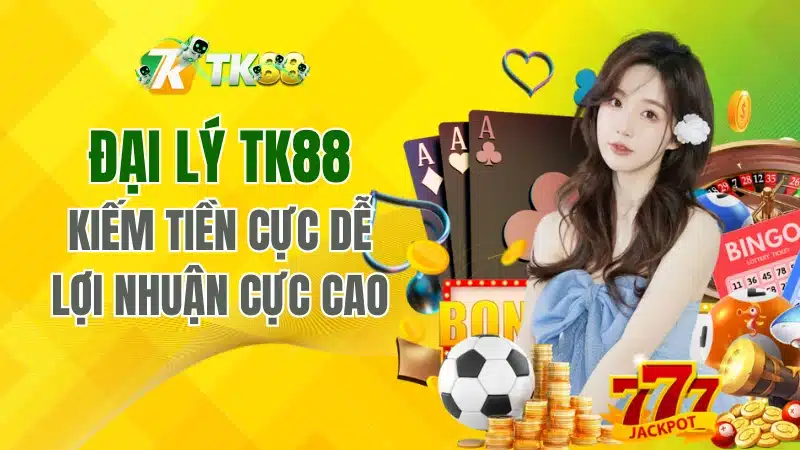 Hướng Dẫn Đăng Ký Đại lý Tk88 Kiếm Tiền Cực Dễ