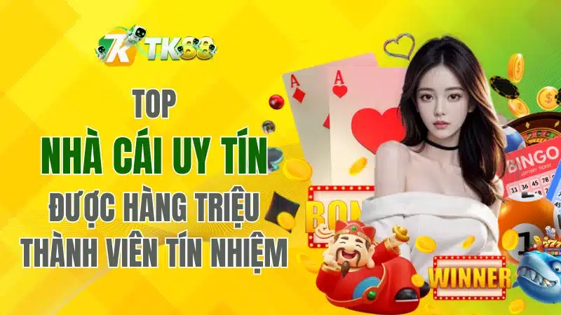 Top Nhà Cái Uy Tín Được Hàng Triệu Thành Viên Tín Nhiệm