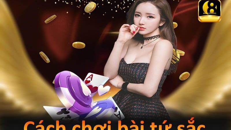Cách chơi bài tứ sắc dễ hiểu nhất cho tân thủ tại 888B Bet