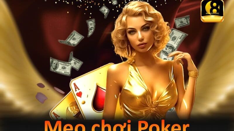 Top 6 mẹo chơi Poker có 1 không 2 chơi là thắng từ cao thủ