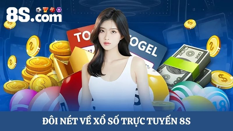 Xổ sổ 8S – Đổi thưởng hấp dẫn, cược nhanh thắng lớn