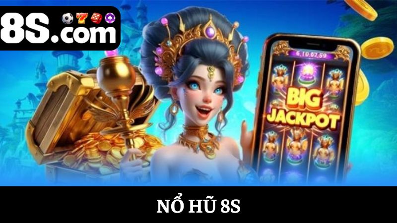 Chơi nổ hũ 8S hấp dẫn, thắng lớn mọi khung giờ trong ngày