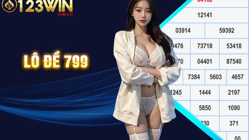 Lô Đề 799 – Trải Nghiệm LoDe799 Làm Giàu Tốc Độ Tại 123Win