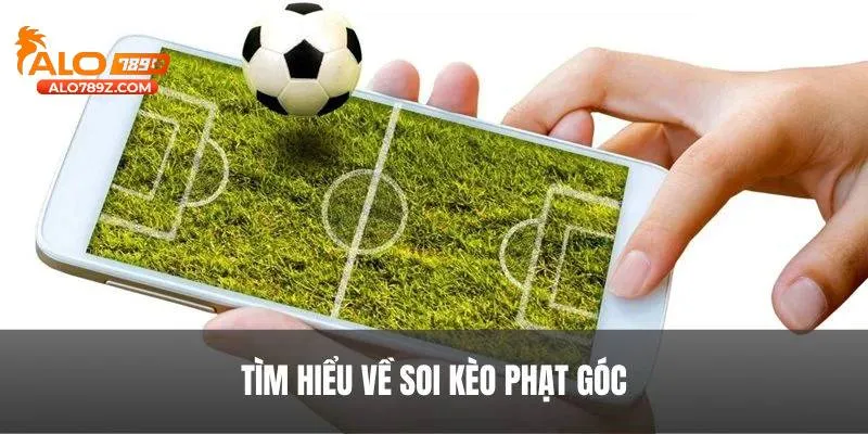 Soi Kèo Phạt Góc – Dự Đoán Chính Xác Kiếm Tiền Dễ Dàng